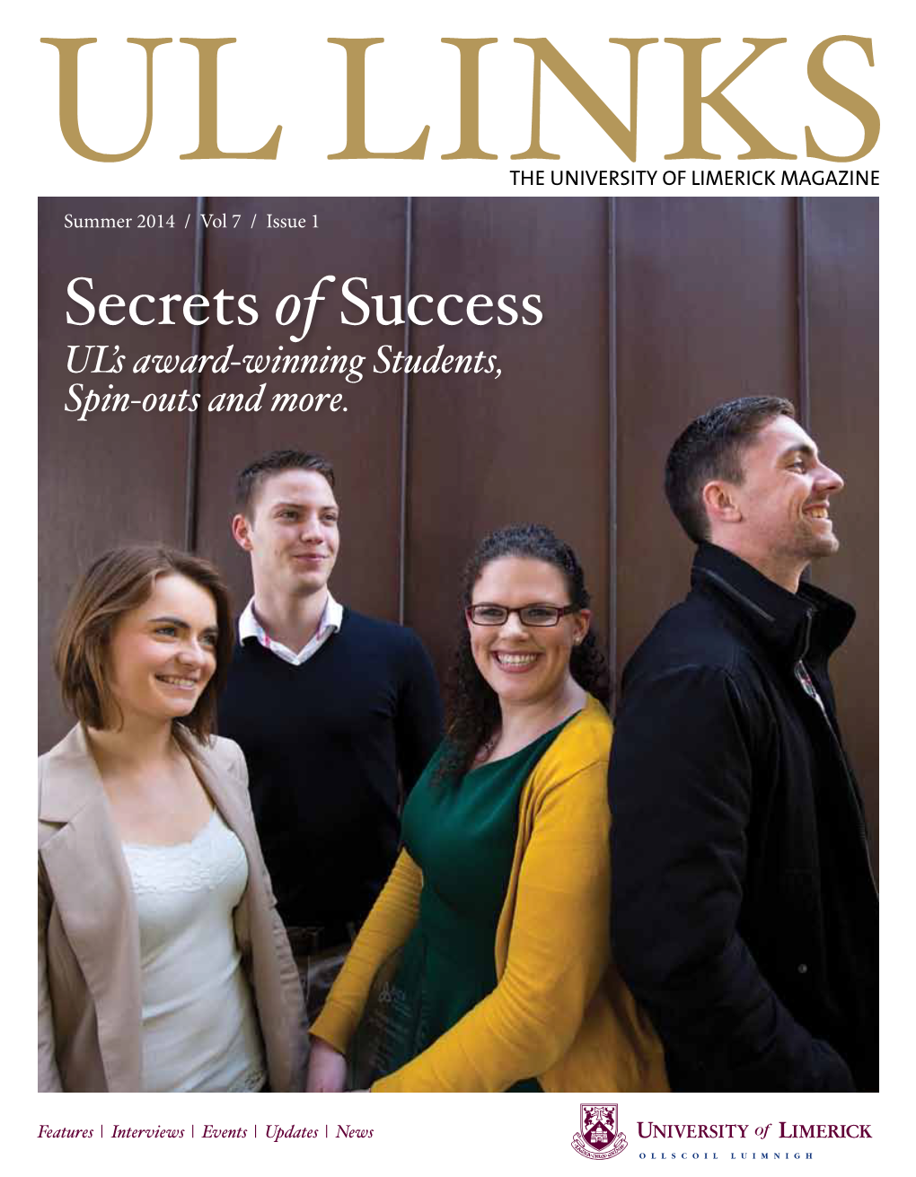 Summer 2014 / Vol 7 / Issue 1 Secrets of Success UL’S Award-Winning Students, Spin-Outs and More