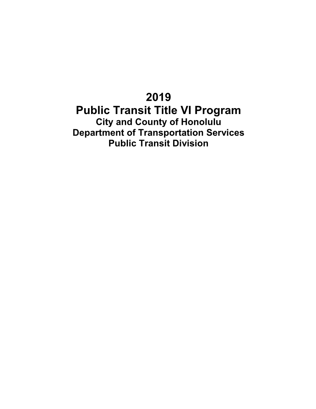 2019 Public Transit Title VI Program City and County of Honolulu Department of Transportation Services Public Transit Division 2019 Public Transit Title VI Program