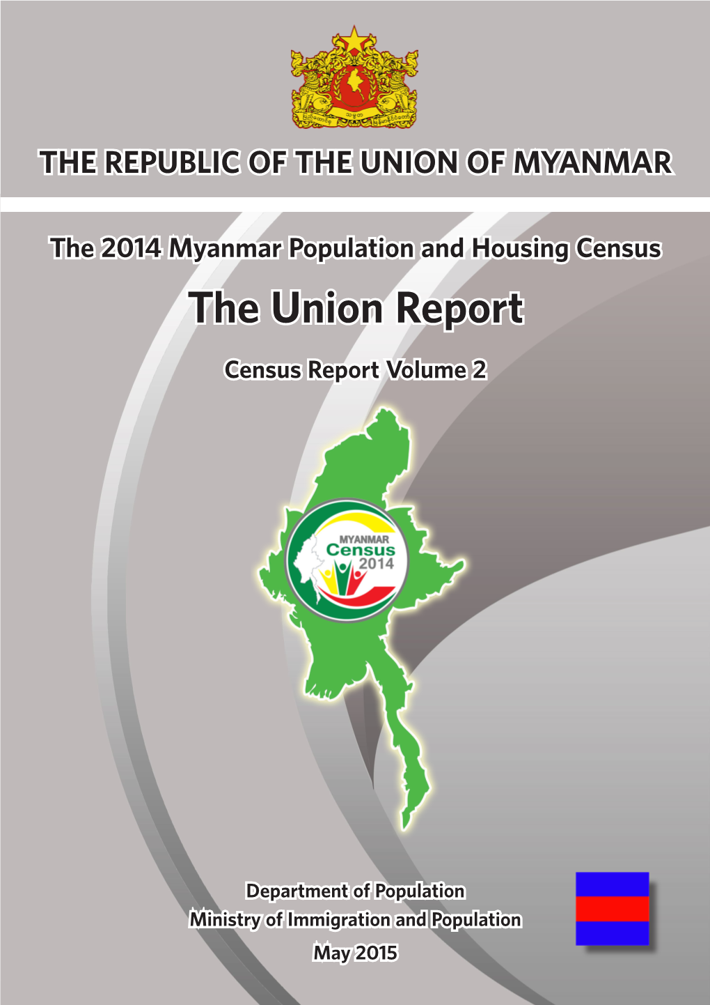 The 2014 Myanmar Population and Housing Census the Union Report the Union Report : Census Report Volume 2 Census Report Volume 2