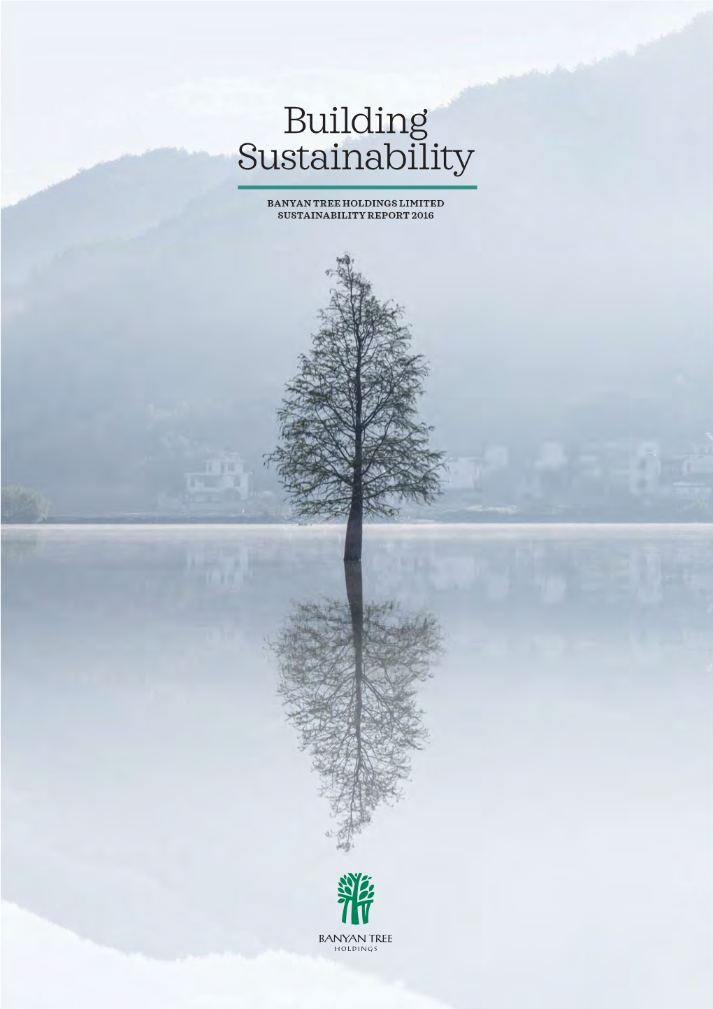 SUSTAINABILITY REPORT 2016 Banyan Tree Holdings Limited Sustainability Report 2016 Building Sustainability 1