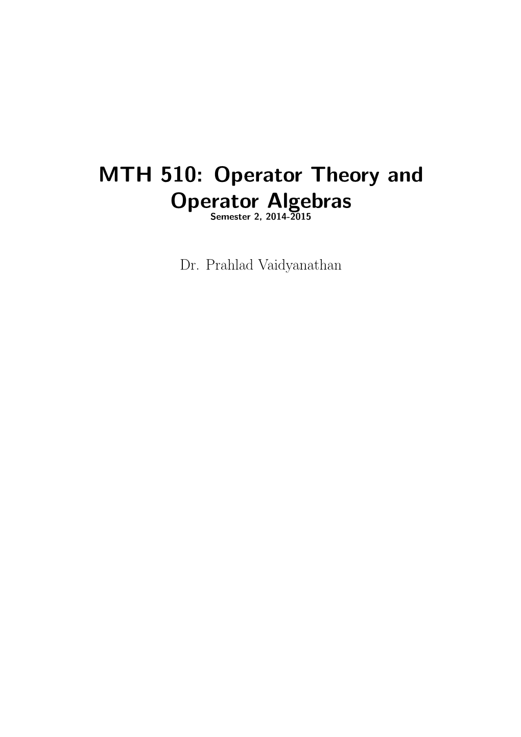 MTH 510: Operator Theory and Operator Algebras Semester 2, 2014-2015