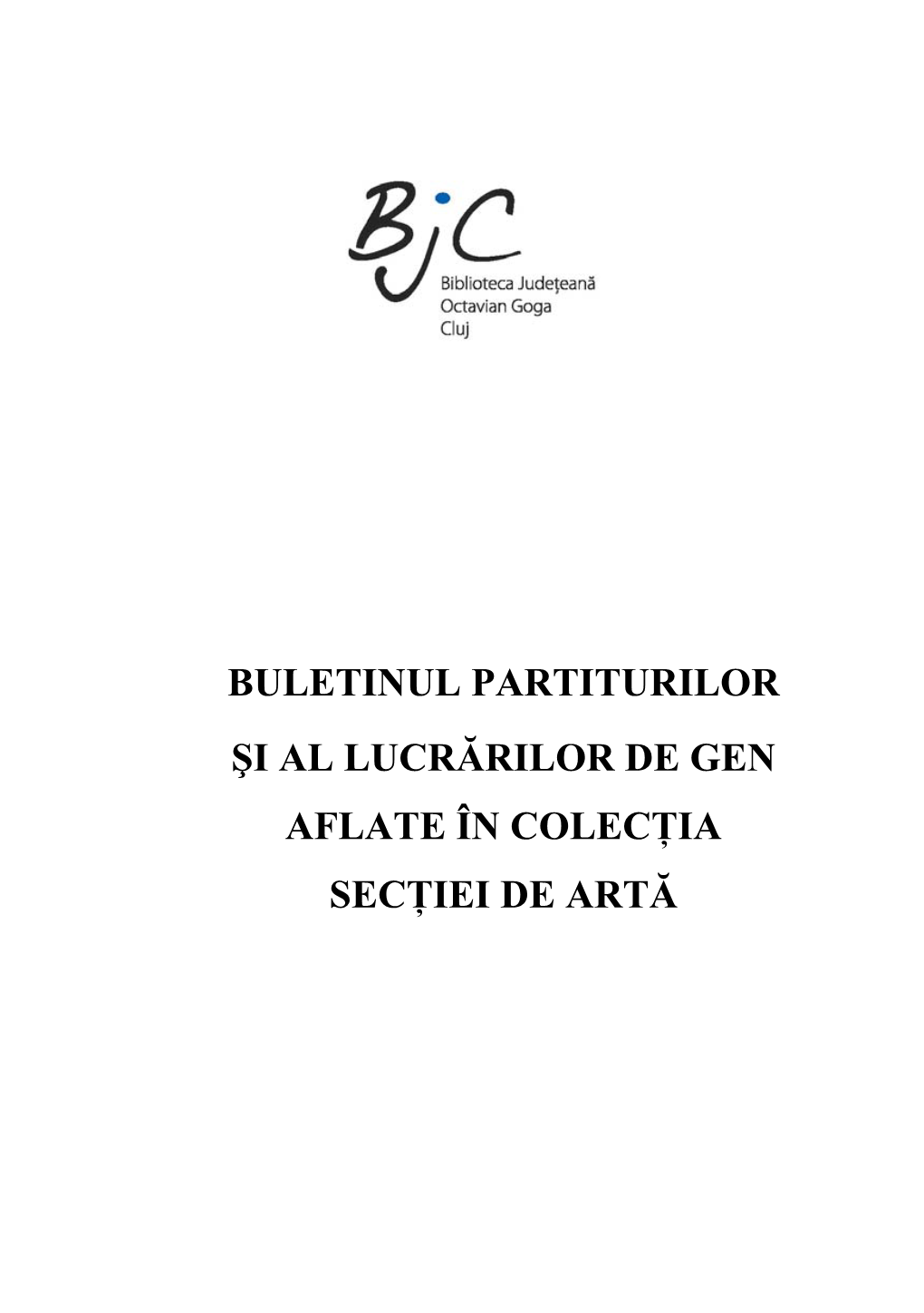 BULETINUL PARTITURILOR ŞI AL LUCRĂRILOR DE GEN AFLATE ÎN COLECŢIA SECŢIEI DE ARTĂ 2 CUPRINS Pag