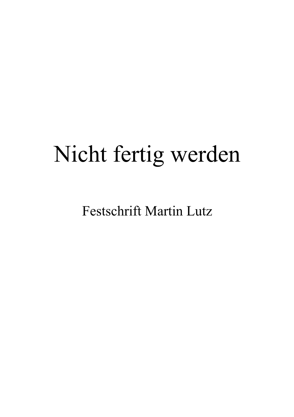 Festschrift: Martin Lutz „Nicht Fertig Werden“