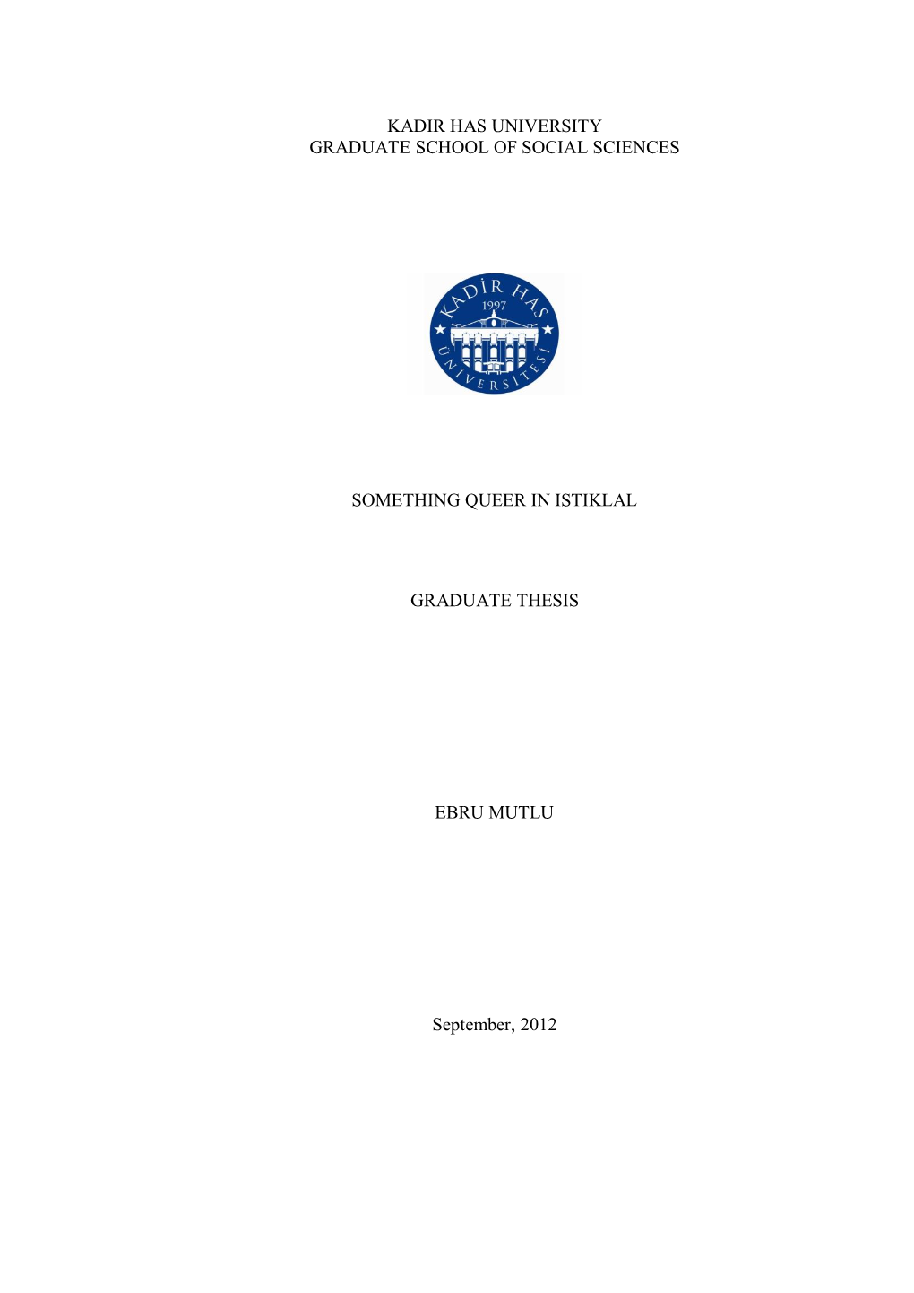 KADIR HAS UNIVERSITY GRADUATE SCHOOL of SOCIAL SCIENCES SOMETHING QUEER in ISTIKLAL GRADUATE THESIS EBRU MUTLU September, 2012