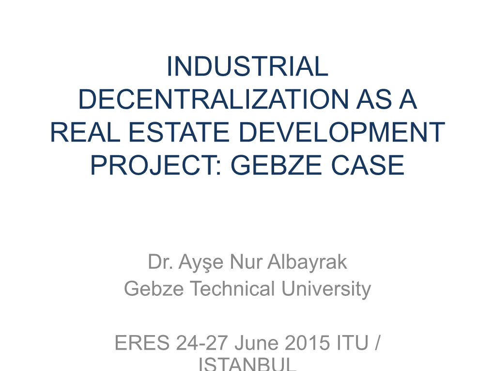 Industrial Decentralization As a Real Estate Development Project: Gebze Case