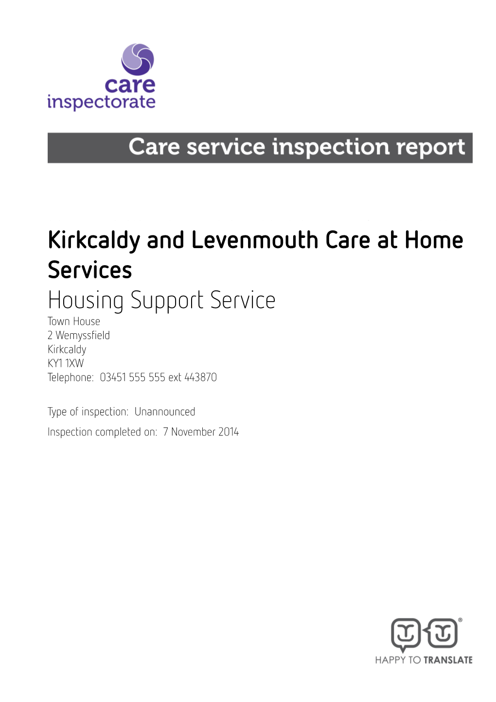 Kirkcaldy and Levenmouth Care at Home Services Housing Support Service Town House 2 Wemyssfield Kirkcaldy KY1 1XW Telephone: 03451 555 555 Ext 443870