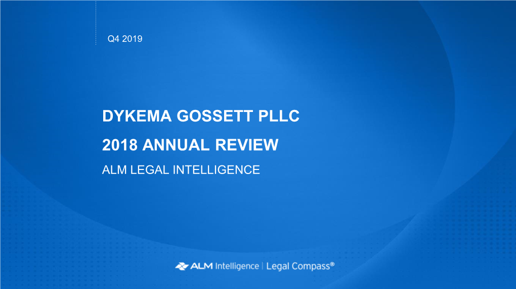 DYKEMA GOSSETT PLLC 2018 ANNUAL REVIEW ALM LEGAL INTELLIGENCE DYKEMA GOSSETT ANNUAL REPORT Executive Summary