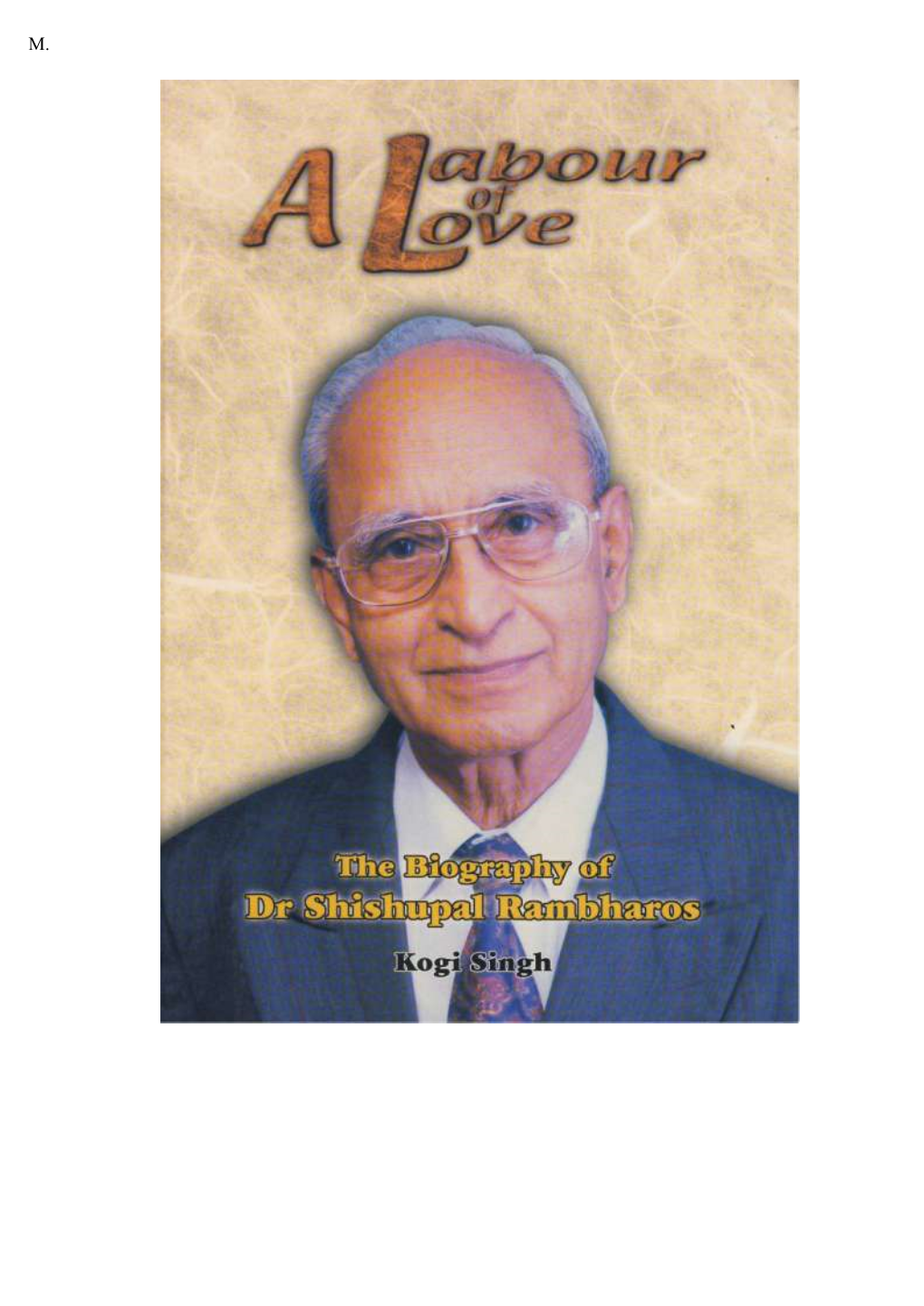 A Labour of Love the Biography of Dr Shishupal Rambharos by Kogi