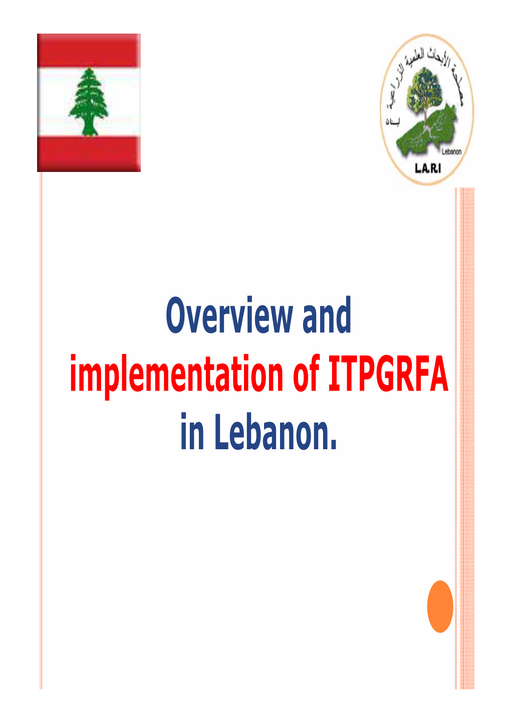 Overview and I L T Ti F ITPGRFA Implementation of ITPGRFA in Lebanon