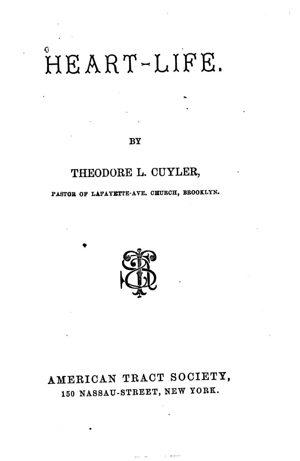 Heart~Life. by Theodore L. Cuyler, Fastob. of Lafayette-Ave. Church