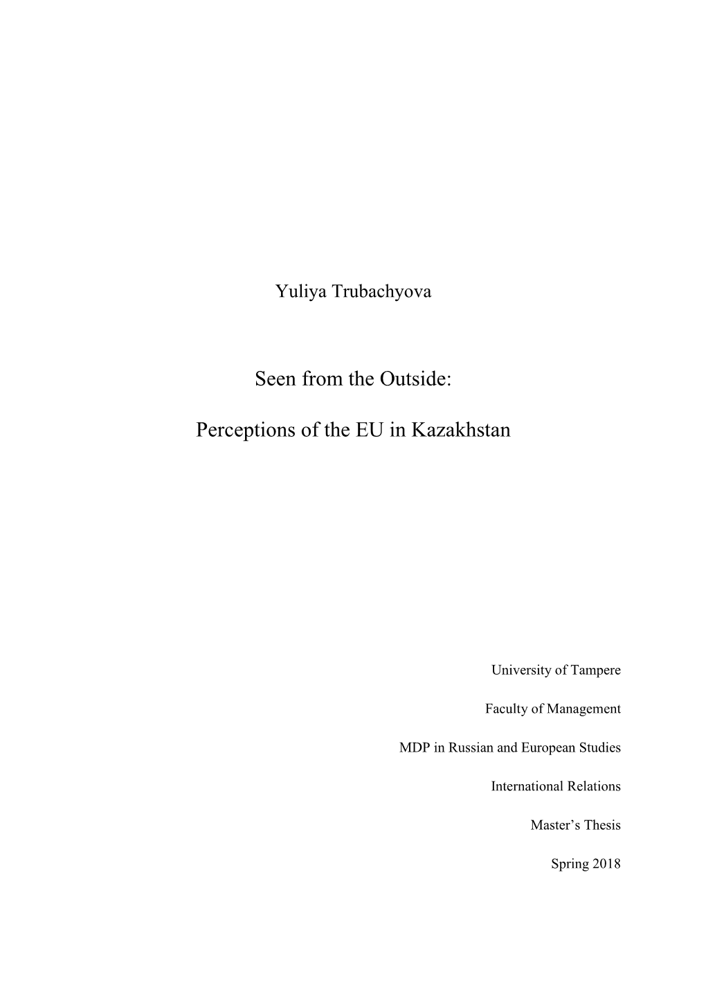 Seen from the Outside: Perceptions of the EU in Kazakhstan Master’S Thesis, 111 Pages + 3 Pages of Appendix International Relations Spring 2018