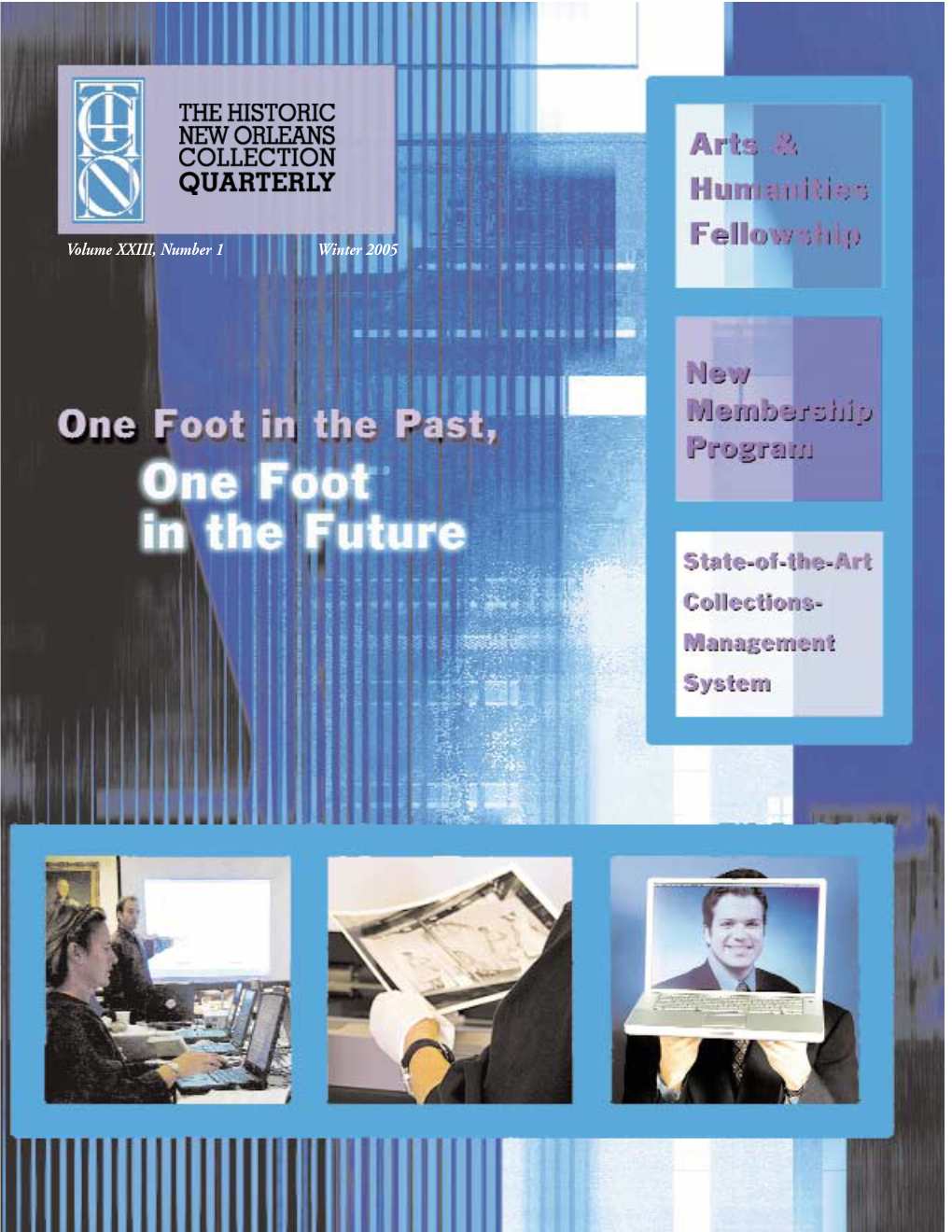 Volume XXIII, Number 1 Winter 2005 ONE FOOT in the PAST, CUTTING-EDGE TECHNOLOGY