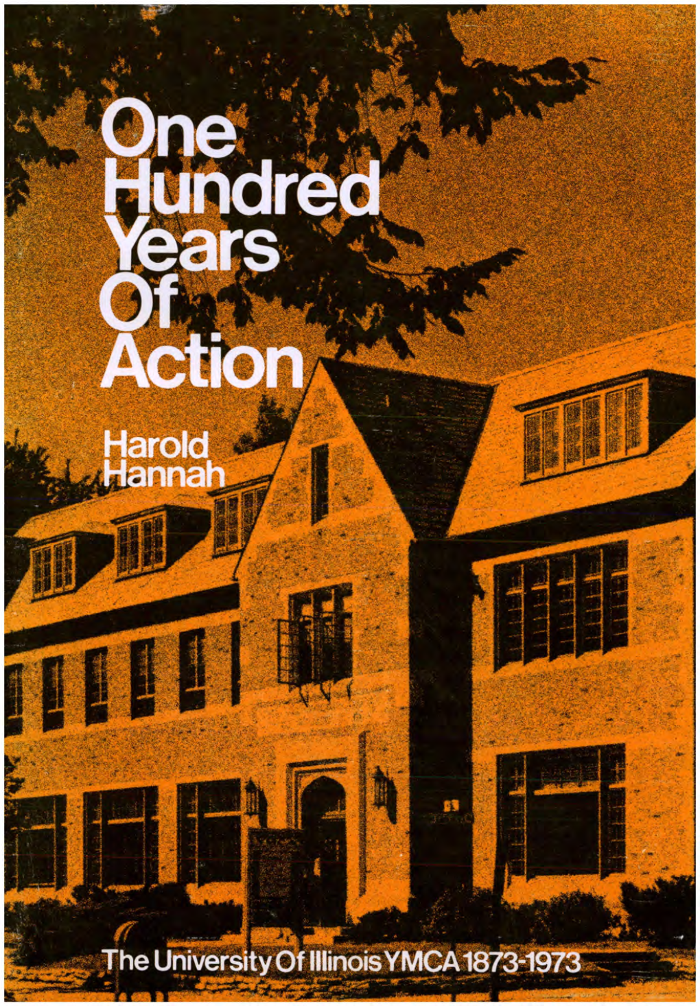 One Hundred Years of Action 1873 the University of Illinois YMCA 1973