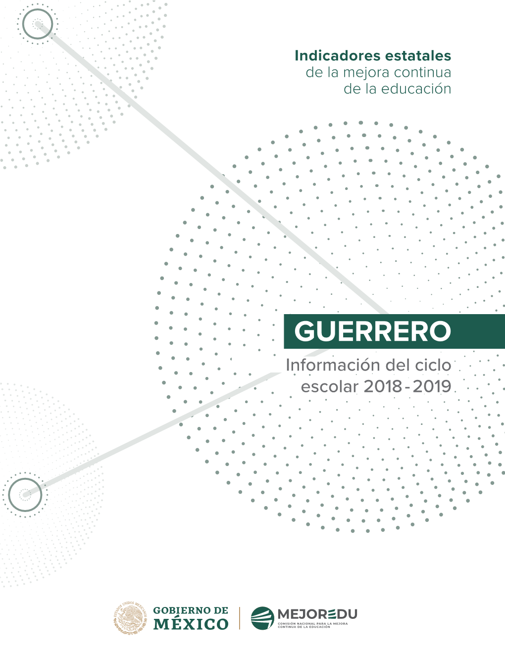 GUERRERO Información Del Ciclo Escolar 2018 - 2019 Indicadores Estatales De La Mejora Continua De La Educación