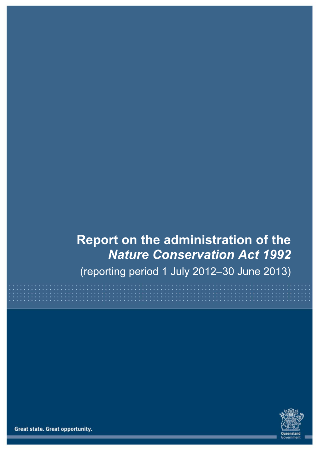 Report on the Administration of the Nature Conservation Act 1992 (1 July 2012–30 June 2013)
