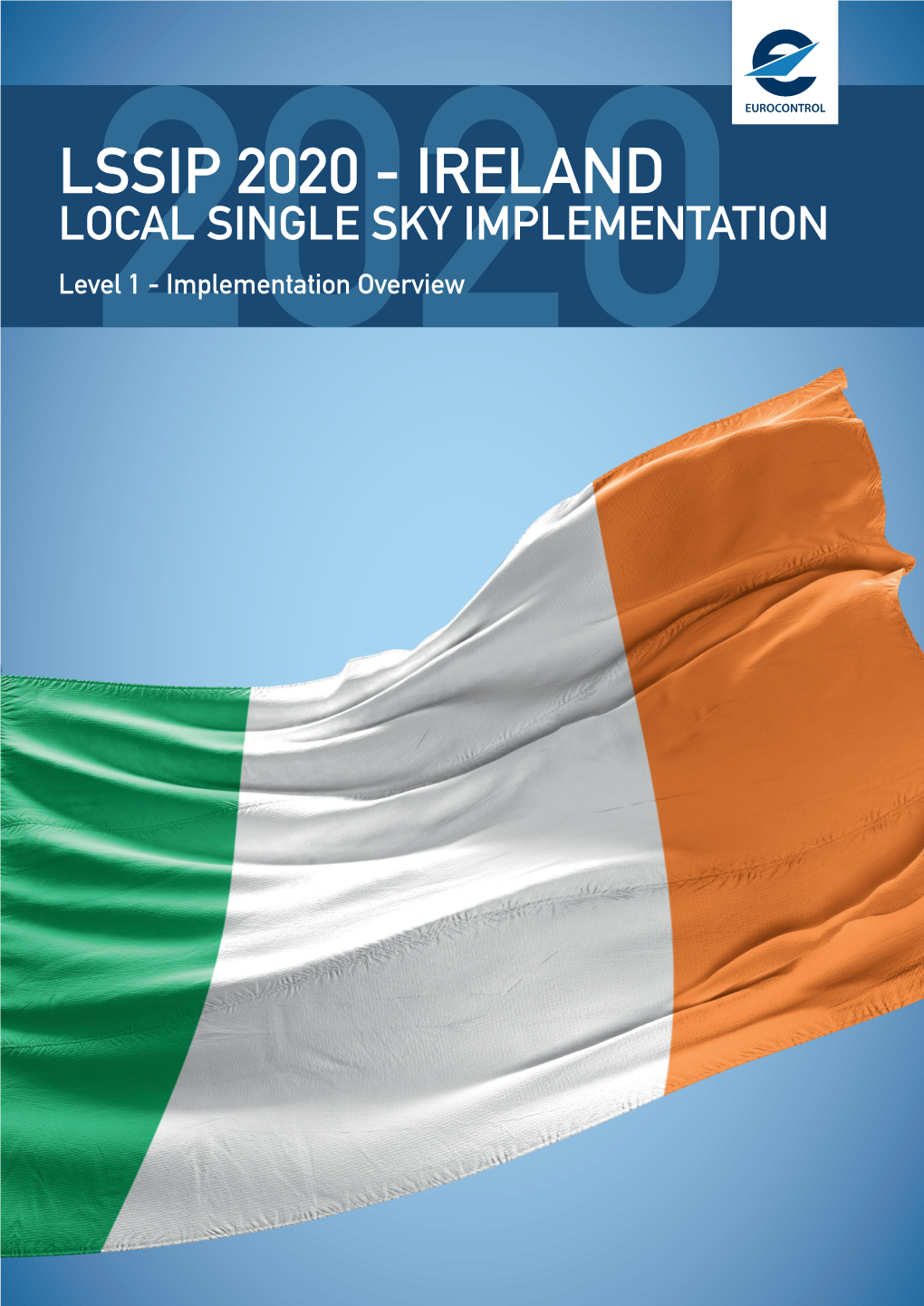 LSSIP 2020 - IRELAND LOCAL SINGLE SKY IMPLEMENTATION Level2020 1 - Implementation Overview