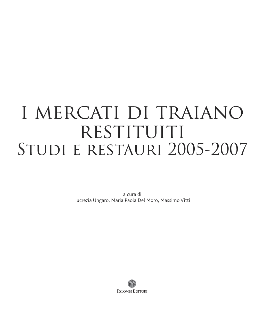 I Mercati Di Traiano Restituiti Studi E Restauri 2005-2007