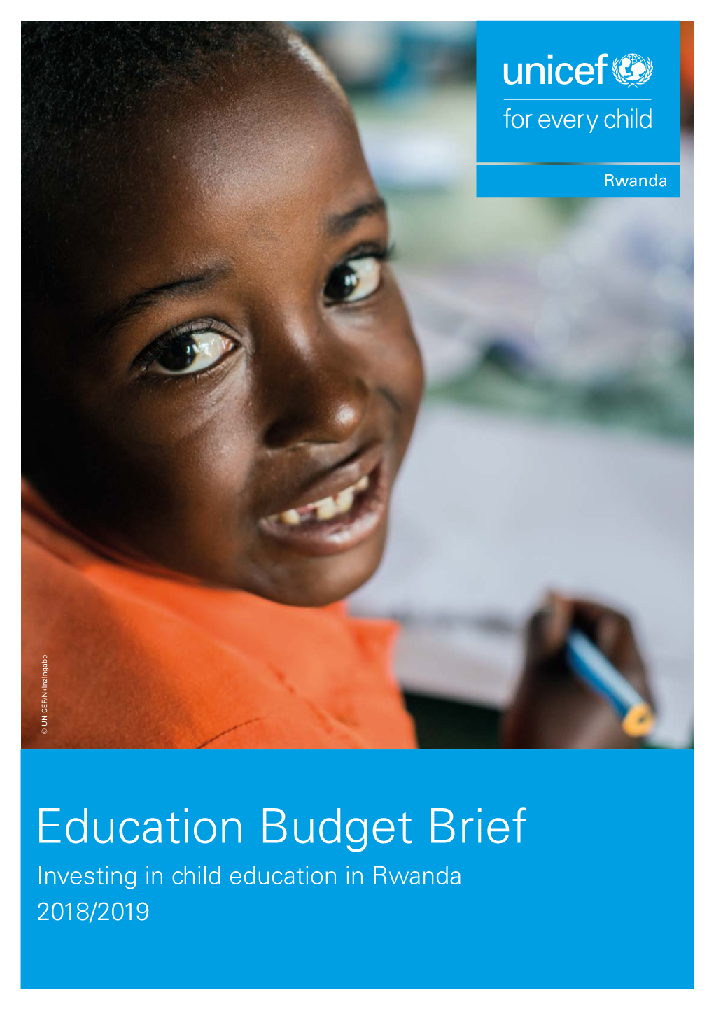 Education Budget Brief Investing in Child Education in Rwanda 2018/2019 Education Budget Brief: Investing in Child Education in Rwanda 2017/2018