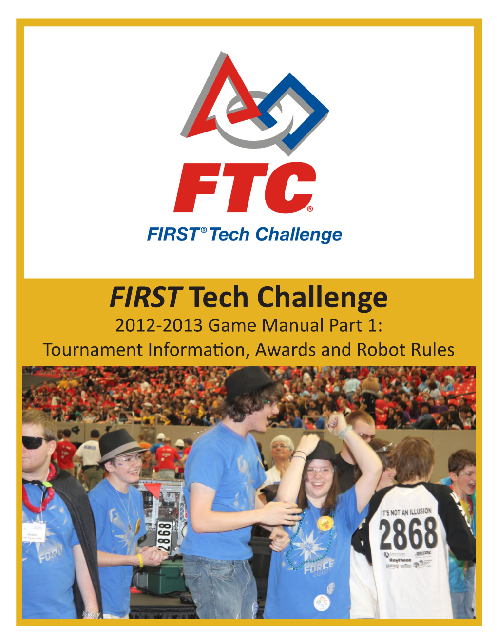 FIRST Tech Challenge 2012-2013 Game Manual Part 1: Tournament Information, Awards and Robot Rules IMPORTANT NOTICE