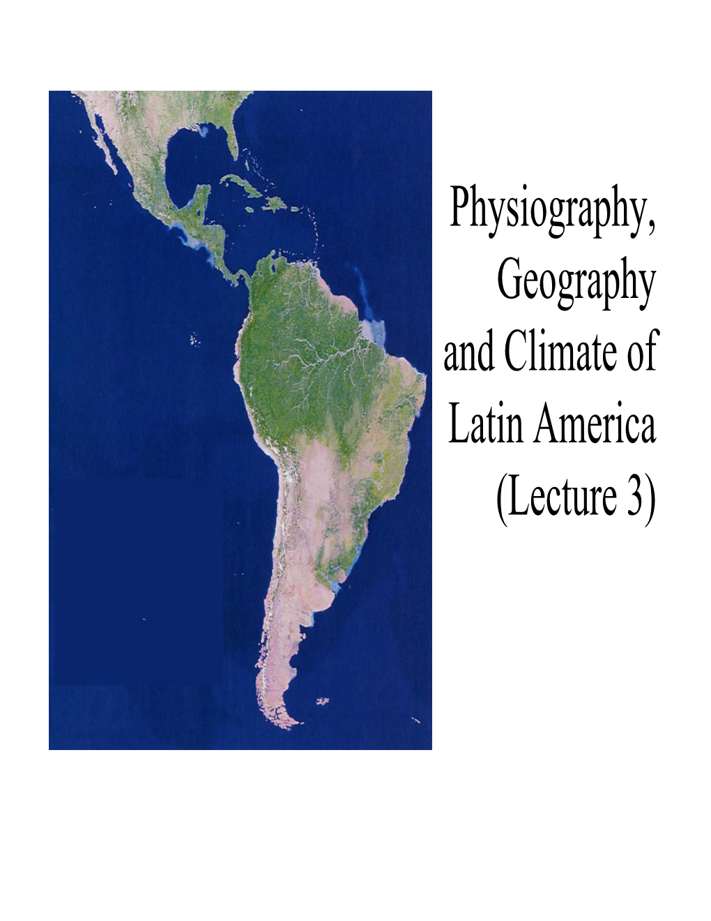 Physiography, Geography and Climate of Latin America (Lecture 3) Natural Landmarks in Latin America