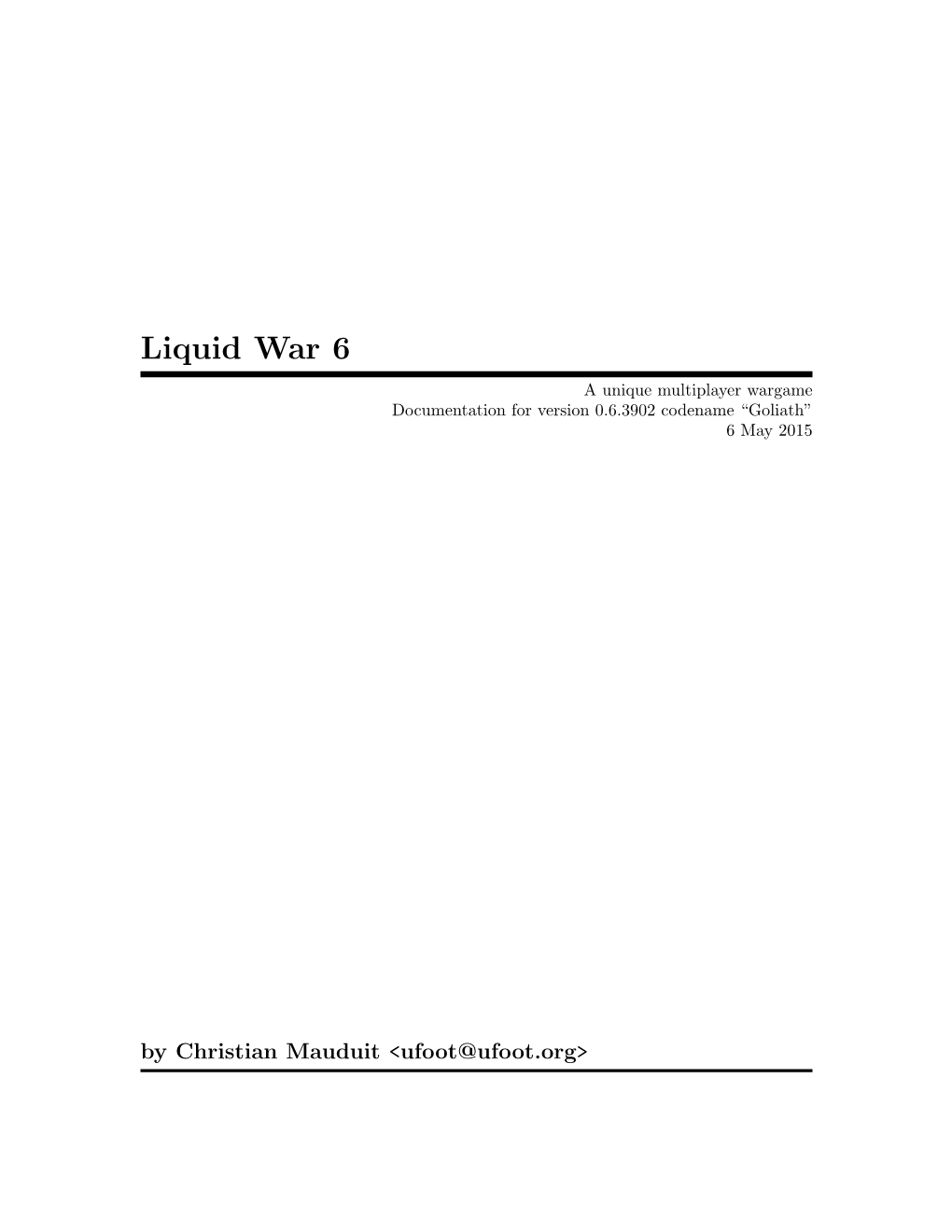 Liquid War 6 a Unique Multiplayer Wargame Documentation for Version 0.6.3902 Codename “Goliath” 6 May 2015