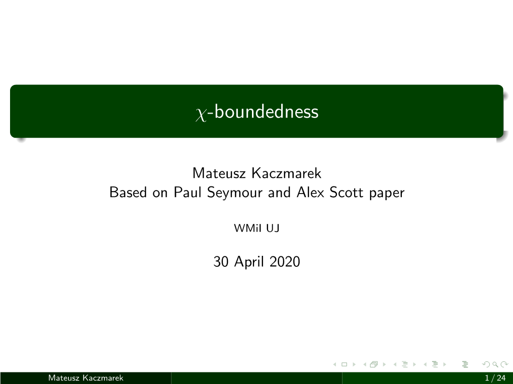 Mateusz Kaczmarek. Χ-Boundedness, Slides. 2020