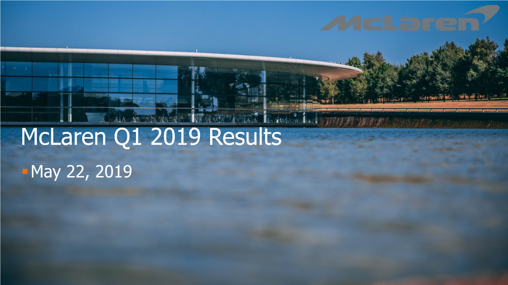 Mclaren Q1 2019 Results ▪May 22, 2019 2 | Mclaren FY2018 Results Highlights 3 | Mclaren Q1 2019 Results