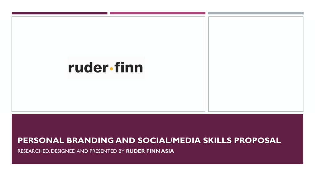 Personal Branding and Social/Media Skills Proposal Researched, Designed and Presented by Ruder Finn Asia Our Roadmap