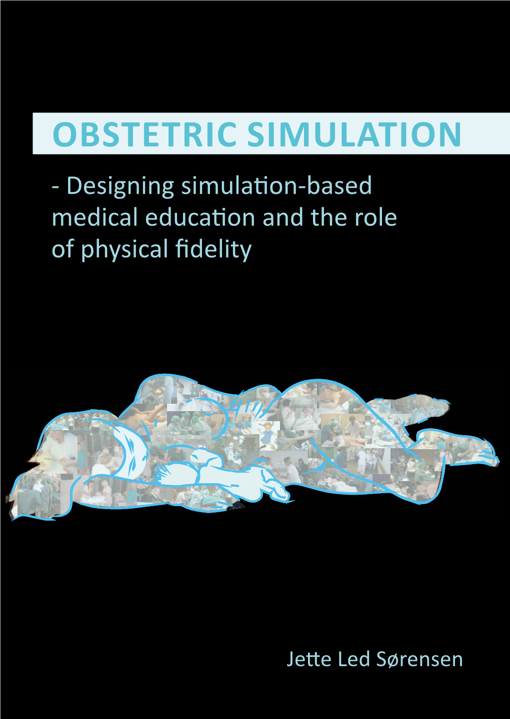 OBSTETRIC SIMULATION - Designing Simulation-Based Medical Education and the Role of Physical Fidelity