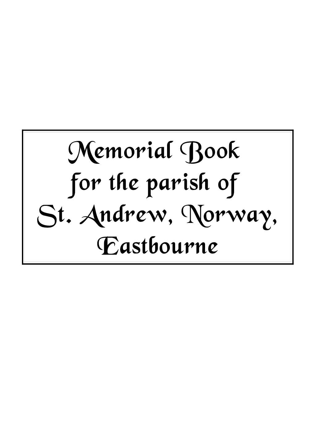 Memorial Book for the Parish of St. Andrew, Norway, Eastbourne Akehurst James Stephen, Private, 12Th Battalion Royal Sussex Regiment of 3 Roselands Terrace