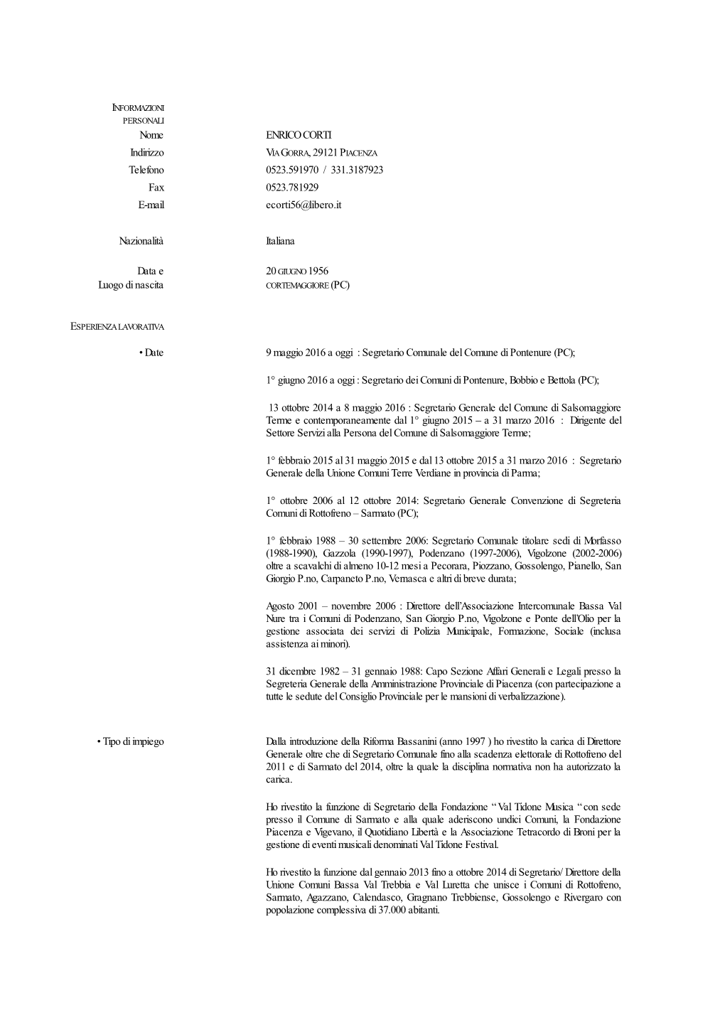INFORMAZIONI PERSONALI Nome ENRICO CORTI Indirizzo VIA GORRA, 29121 PIACENZA Telefono 0523.591970 / 331.3187923 Fax 0523.781929 E-Mail Ecorti56@Libero.It