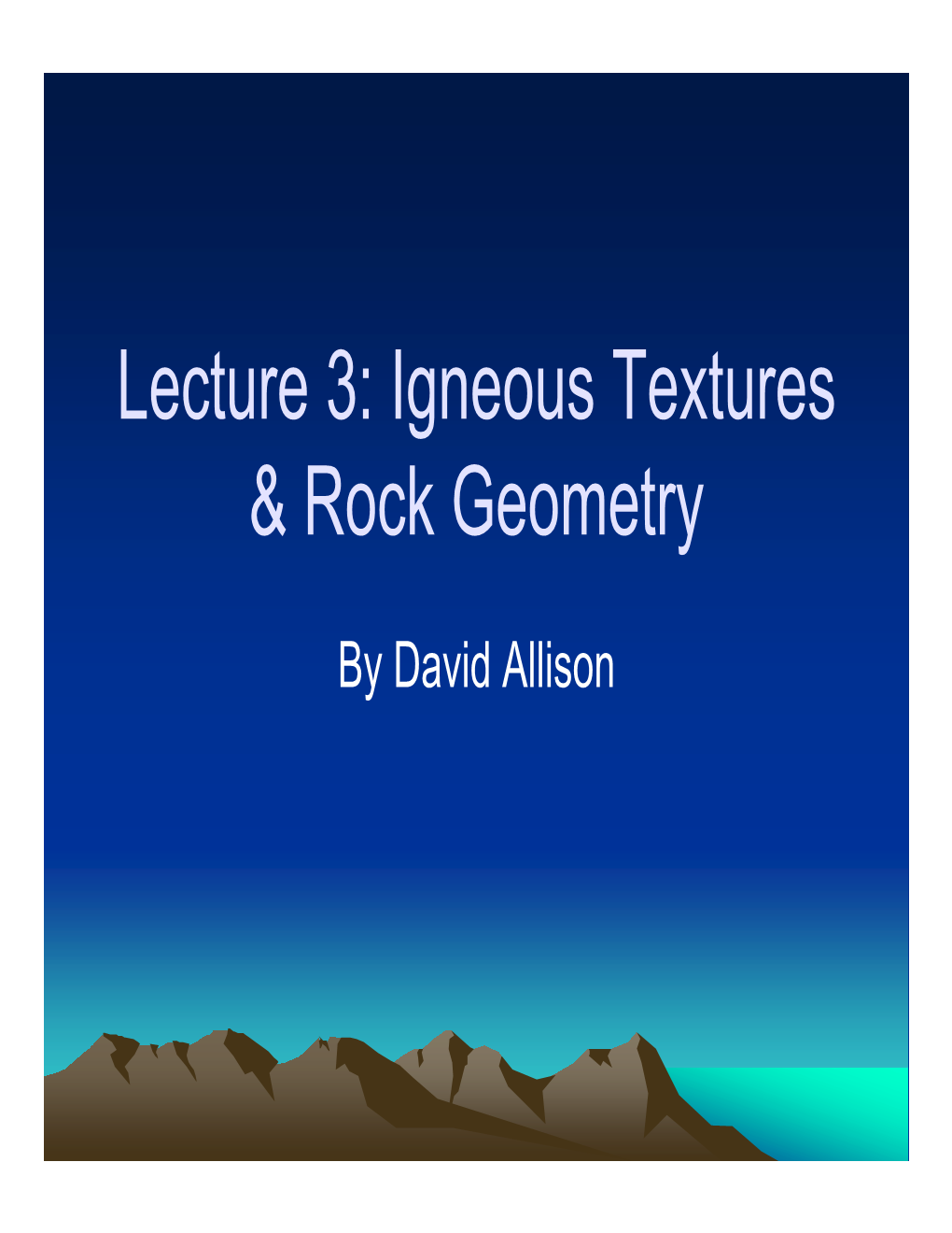 Lecture 3: Igneous Textures & Rock Geometry