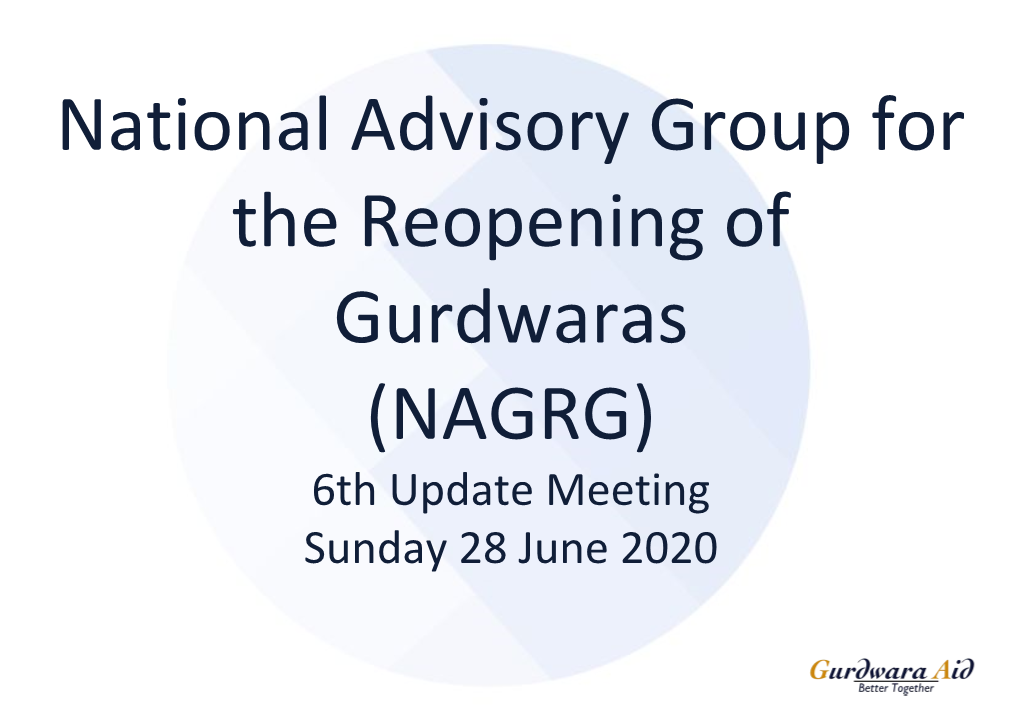 National Advisory Group for the Reopening of Gurdwaras (NAGRG) 6Th Update Meeting Sunday 28 June 2020 Agenda