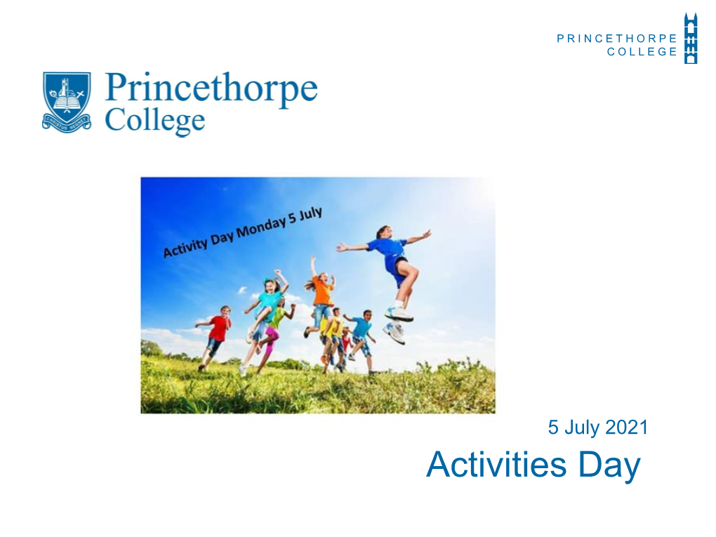 Activities Day PRINCETHORPE C O L L E G E Activities Day – 5 July 2021