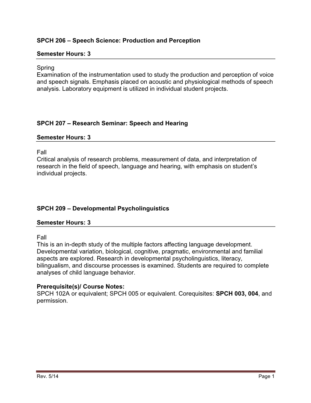 SPCH 206 – Speech Science: Production and Perception Semester Hours: 3 Spring Examination of the Instrumentation Used to Study