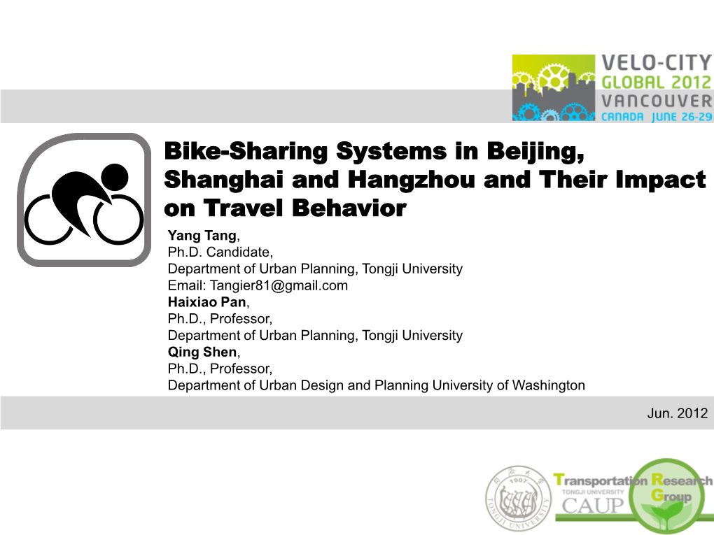 Bike-Sharing Systems in Beijing, Shanghai and Hangzhou and Their Impact on Travel Behavior Yang Tang, Ph.D