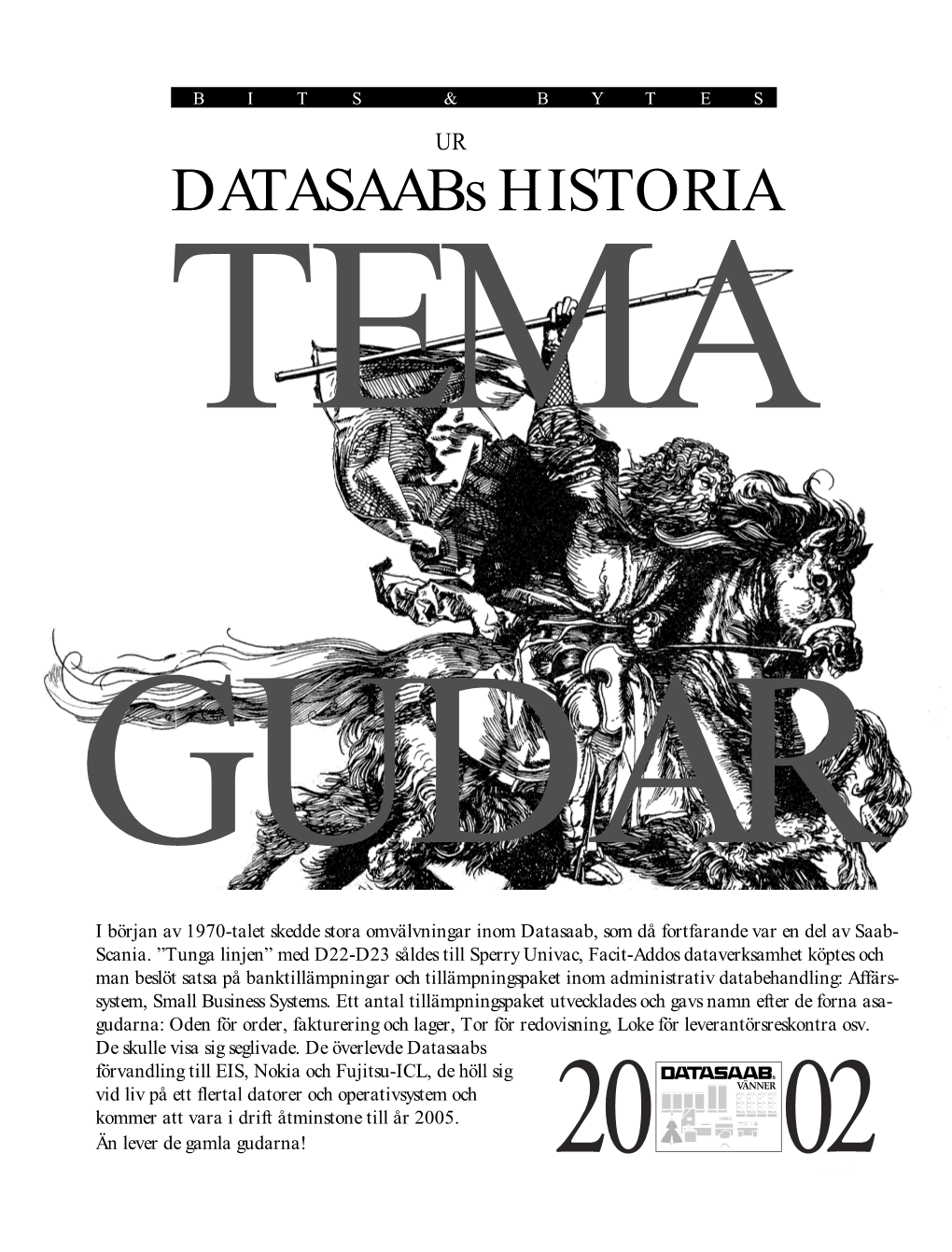 Datasaabs HISTORIA TEMA GUDAR I Början Av 1970-Talet Skedde Stora Omvälvningar Inom Datasaab, Som Då Fortfarande Var En Del Av Saab- Scania