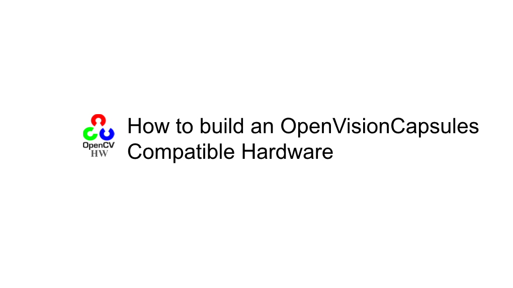 How to Build an Openvisioncapsules Compatible Hardware