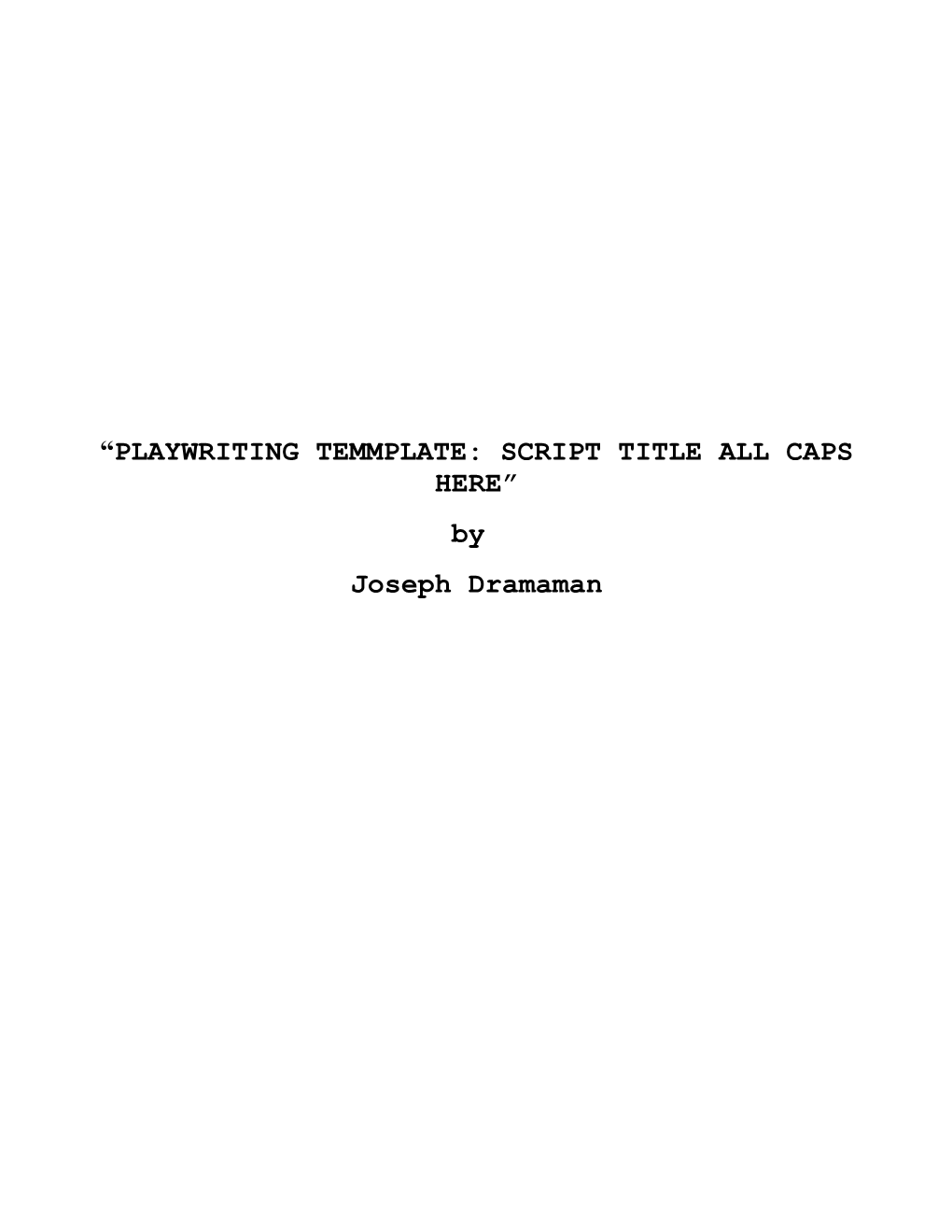 Playwriting Temmplate: Script Title All Caps Here