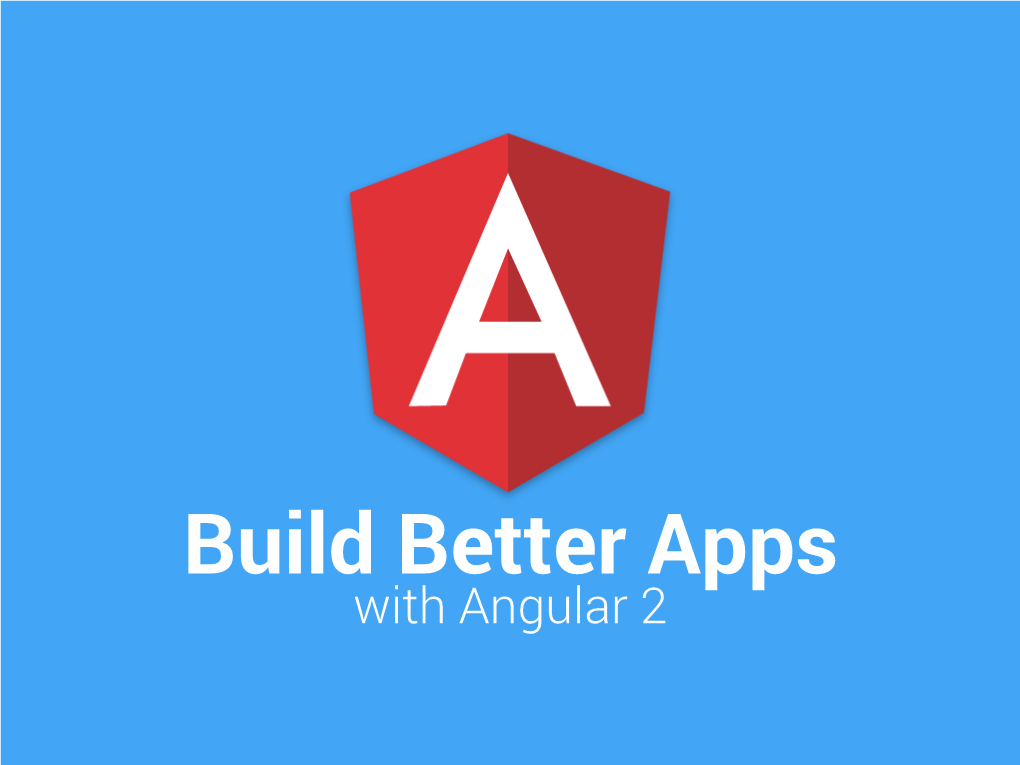Build Better Apps with Angular 2