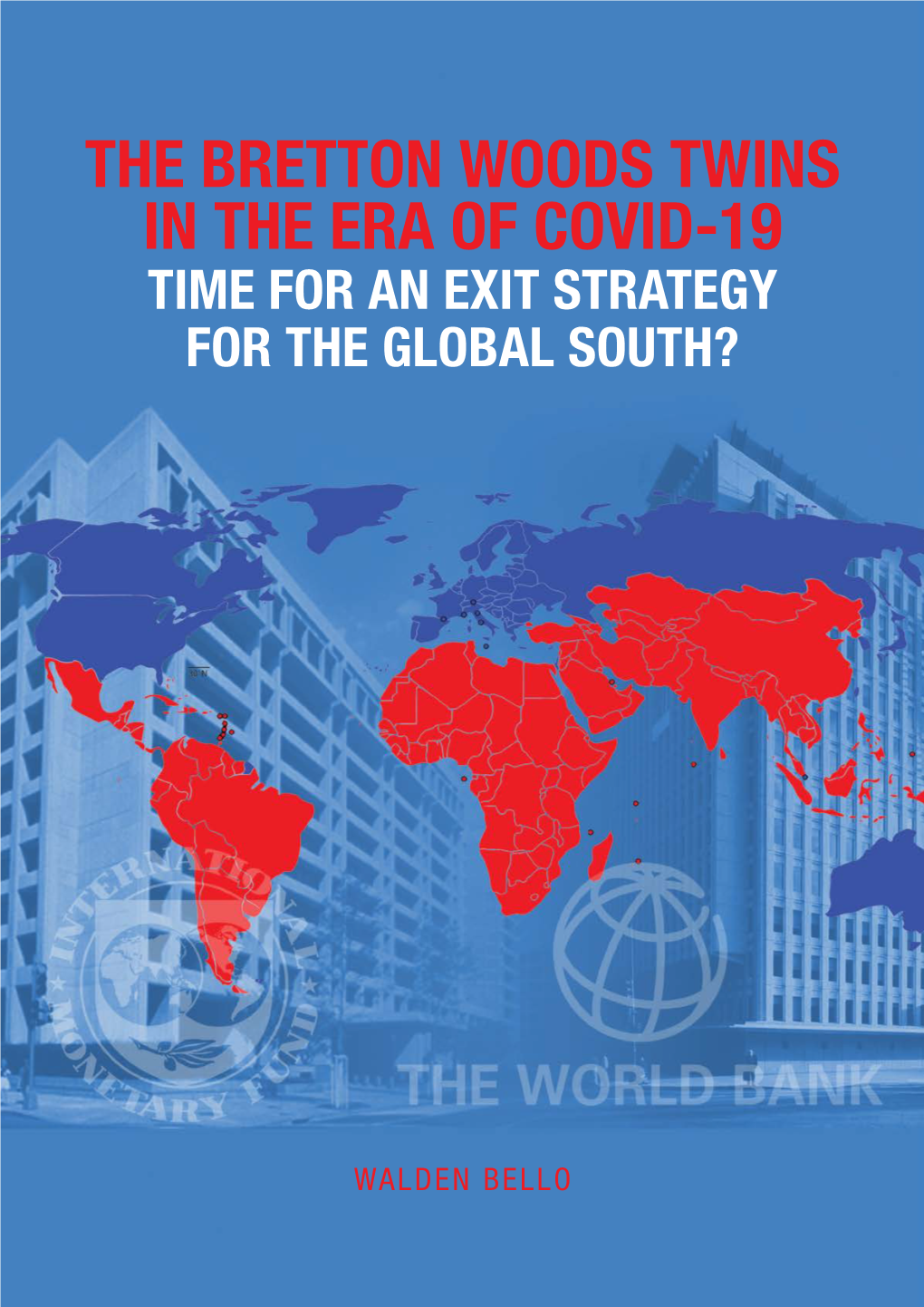 The Bretton Woods Twins in the Era of Covid-19 Time for an Exit Strategy for the Global South?