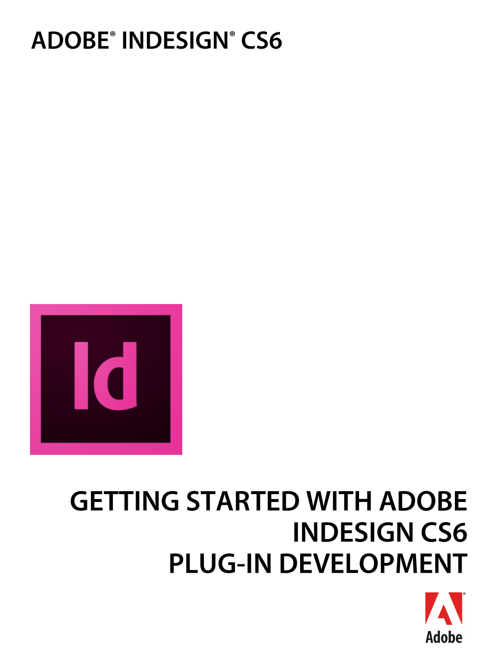 GETTING STARTED with ADOBE INDESIGN CS6 PLUG-IN DEVELOPMENT  2012 Adobe Systems Incorporated