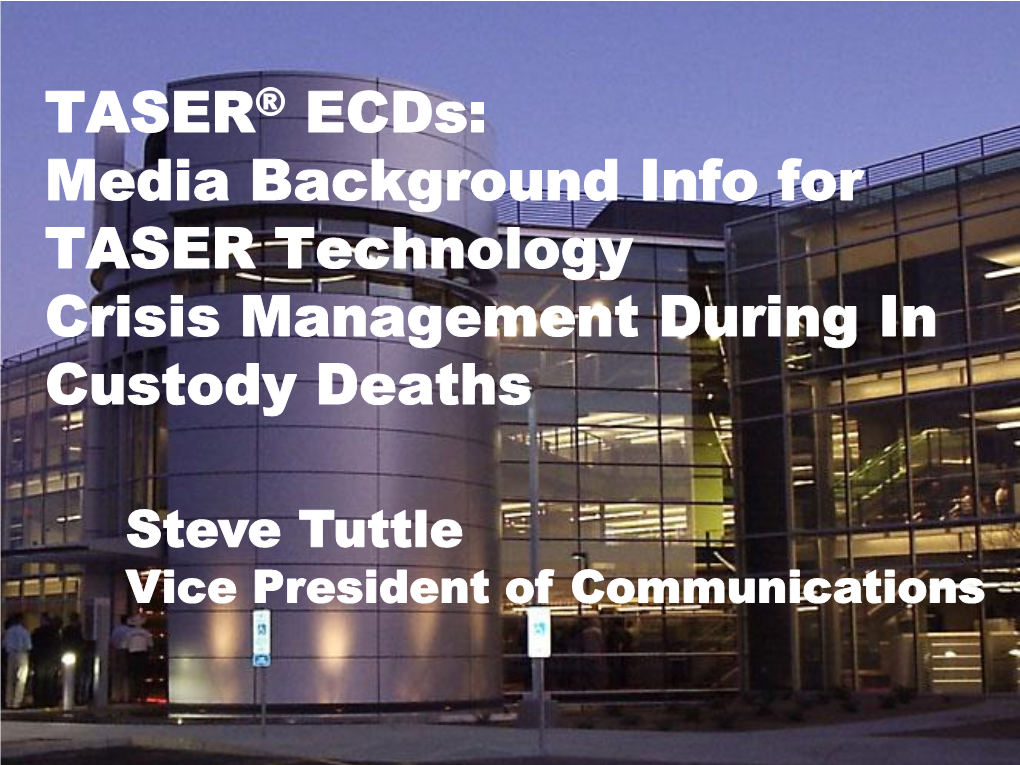 TASER® Ecds: Media Background Info for TASER Technology Crisis Management During in Custody Deaths