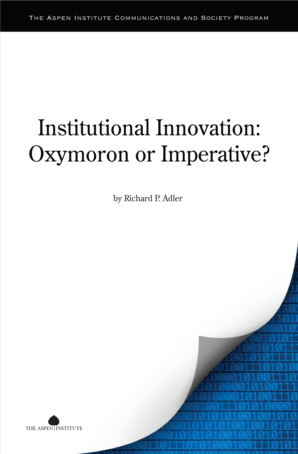 Institutional Innovation: Oxymoron Or Imperative? Oxymoron Or Imperative?
