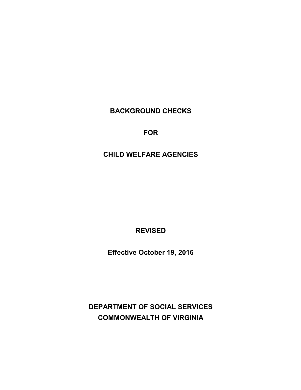 BACKGROUND CHECKS for CHILD WELFARE AGENCIES REVISED Effective October 19, 2016 DEPARTMENT of SOCIAL SERVICES COMMONWEALTH of V