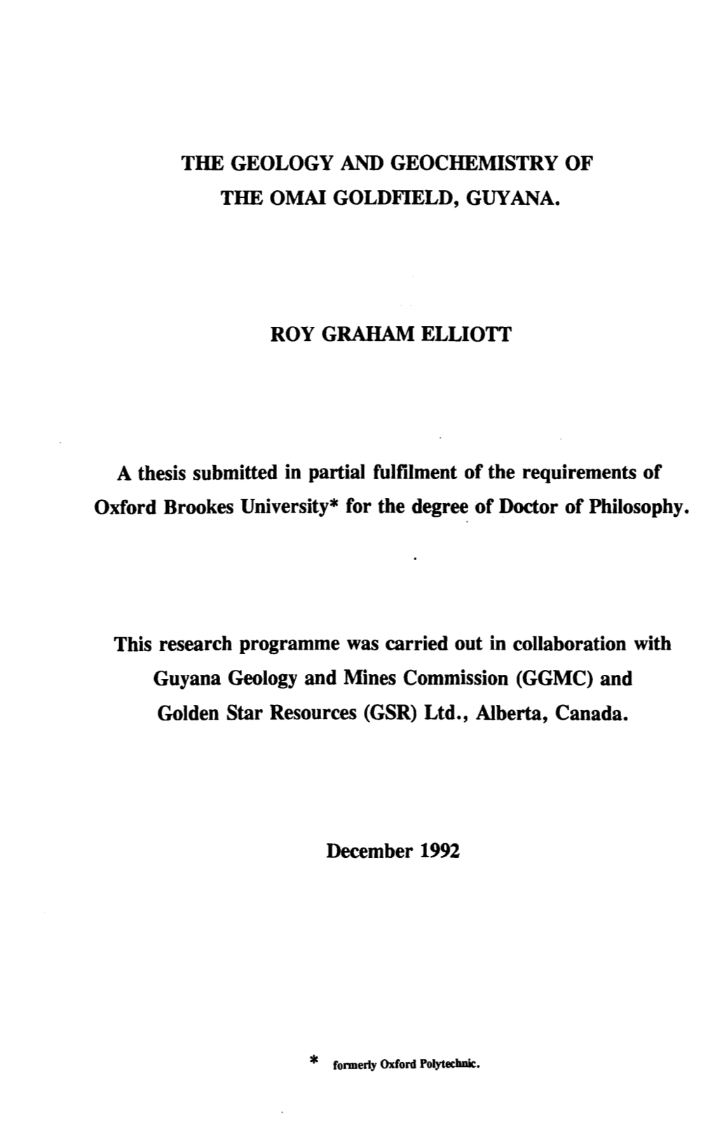 THE GEOLOGY and GEOCHEMISTRY of the OMAI GOLDFIELD, GUYANA. ROY GRAHAM ELLIOTT a Thesis Submitted in Partial Fulfilment of the R