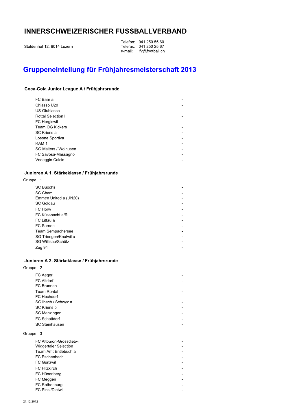 INNERSCHWEIZERISCHER FUSSBALLVERBAND Gruppeneinteilung Für Frühjahresmeisterschaft 2013