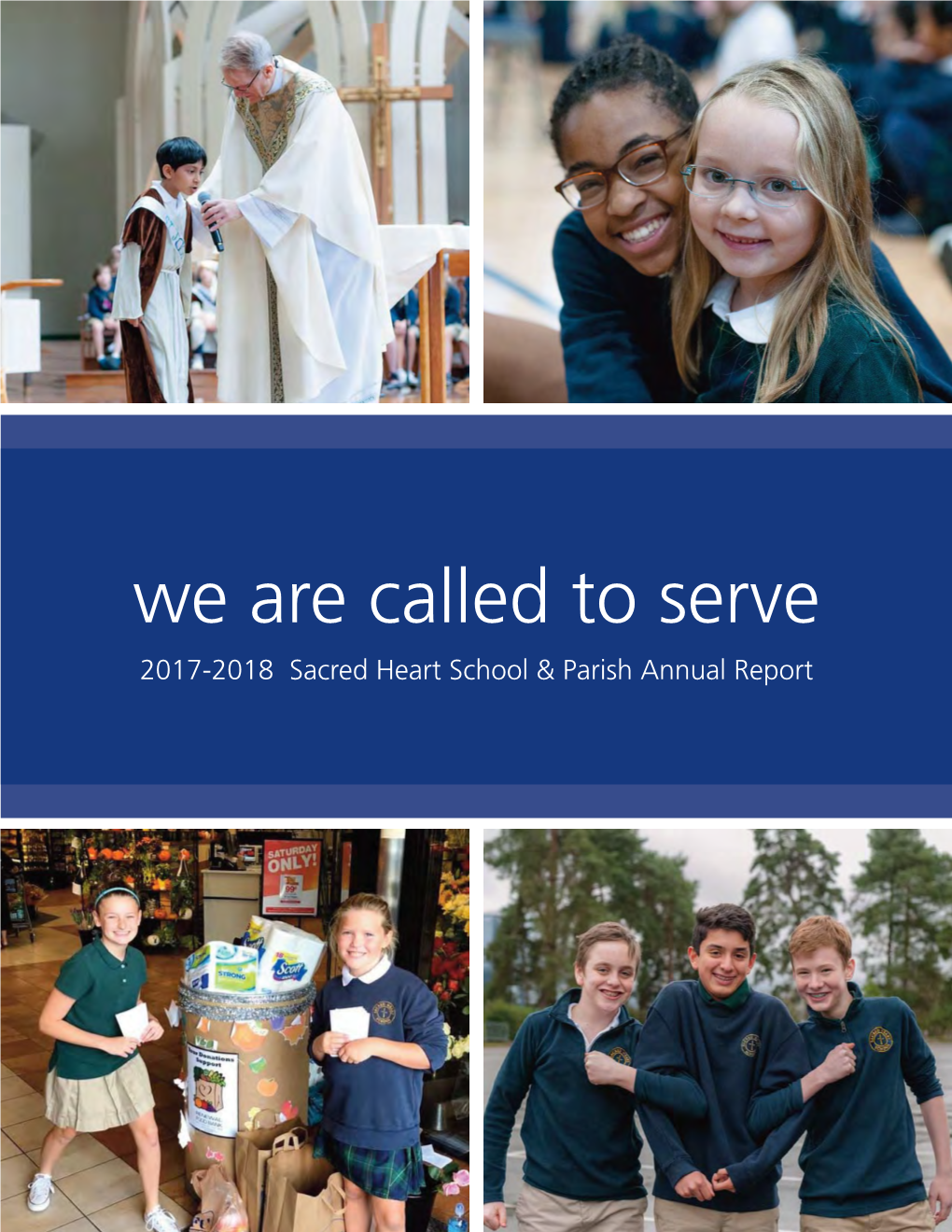 We Are Called to Serve 2017-2018 Sacred Heart School & Parish Annual Report Sacred Heart Church