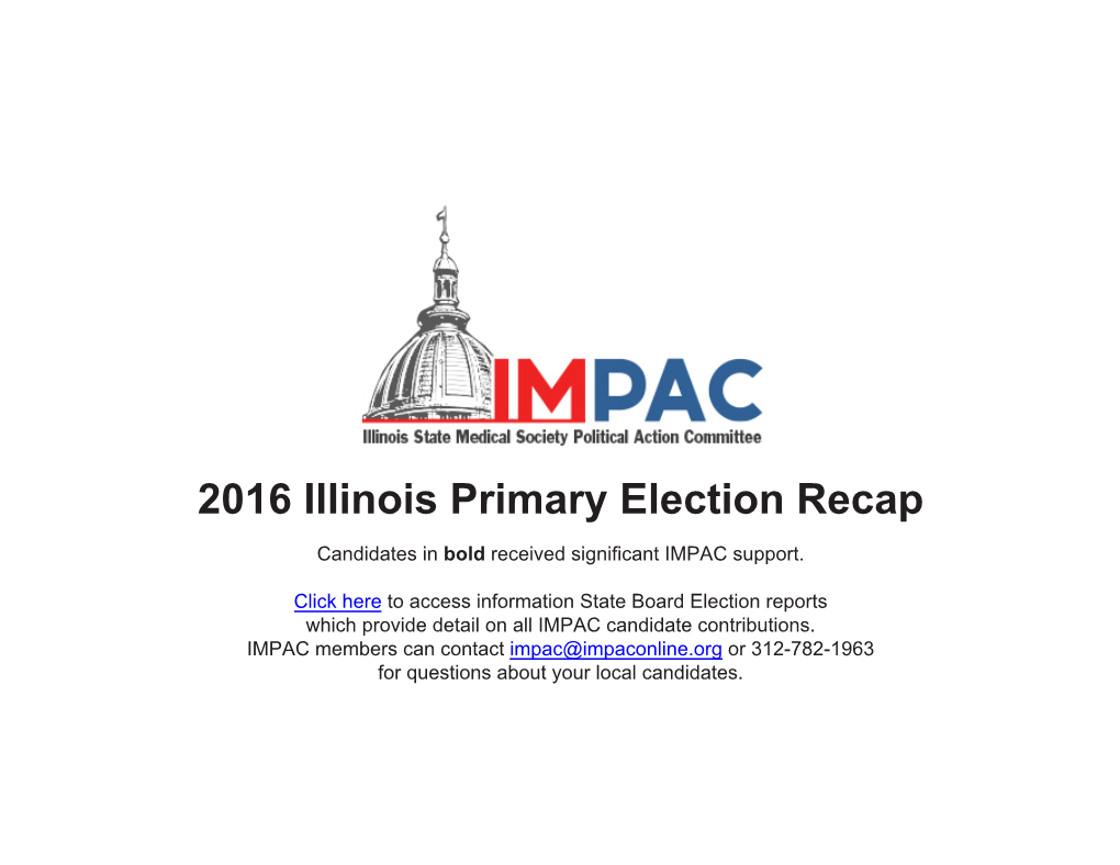 2016 Illinois Primary Election Recap Candidates in Bold Received Significant IMPAC Support