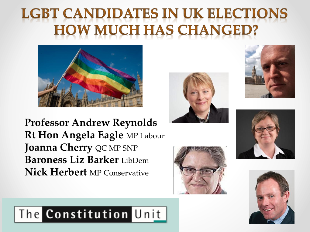 Professor Andrew Reynolds Rt Hon Angela Eagle MP Labour Joanna Cherry QC MP SNP Baroness Liz Barker Libdem Nick Herbert MP Conservative